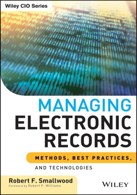 Managing Electronic Records: Methods, Best Practices, and Technologies